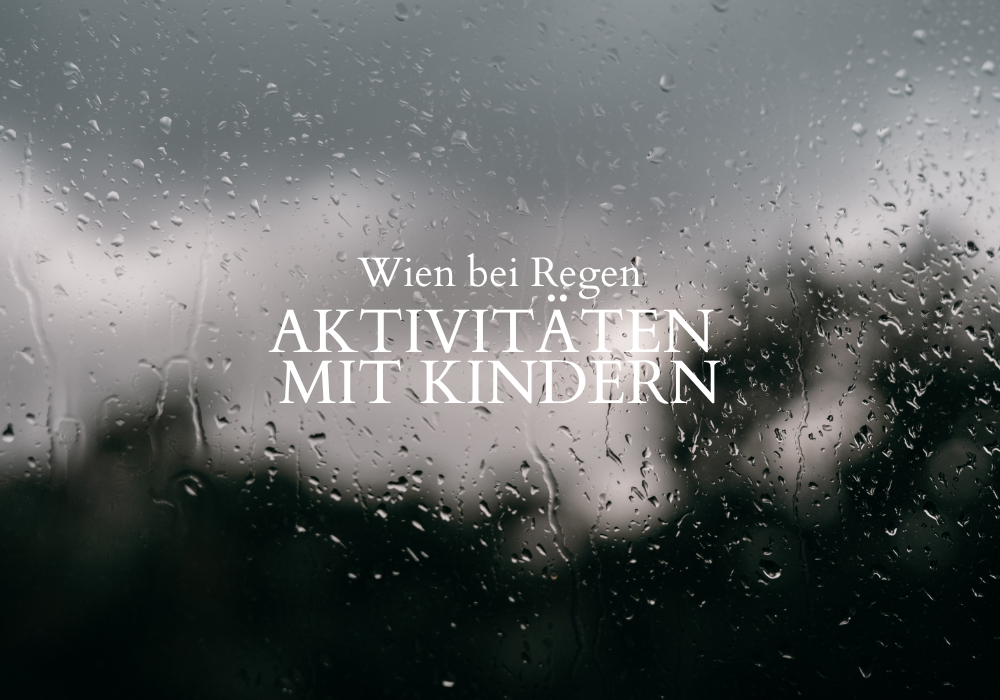Wien bei Regen – unsere besten Ideen für Aktivitäten mit Kindern