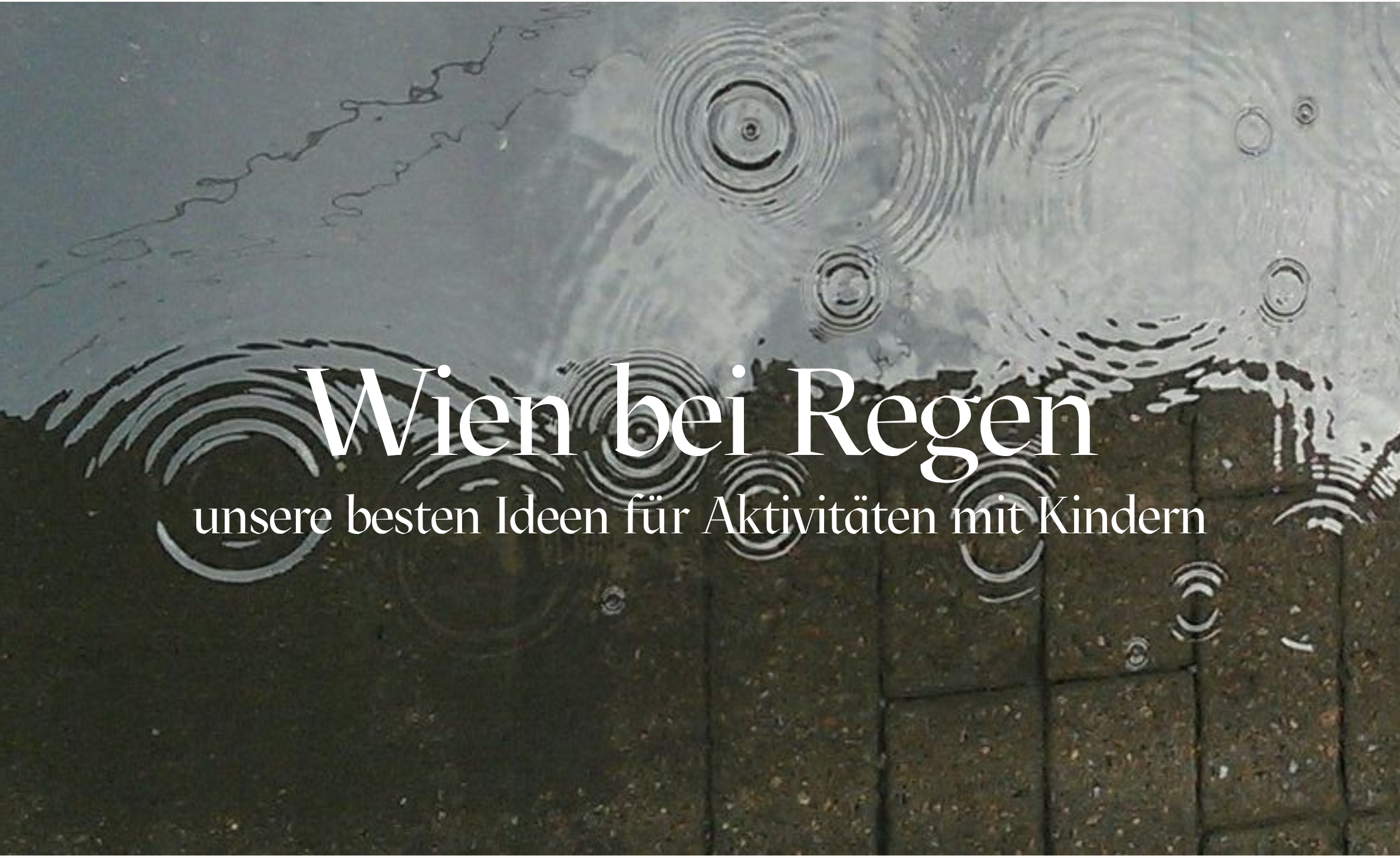 Wien bei Regen – unsere besten Ideen für Aktivitäten mit Kindern
