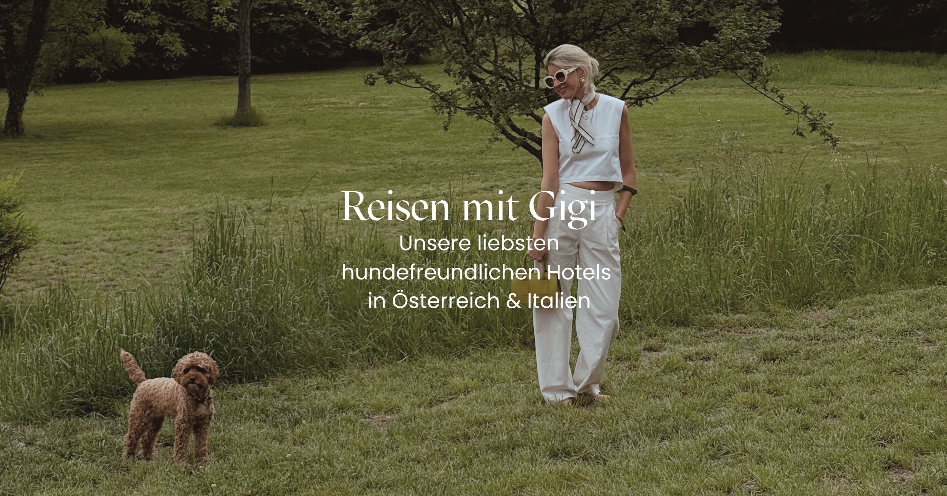 Reisen mit Gigi: Unsere liebsten hundefreundlichen Hotels in Österreich & Italien